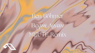 Ben Böhmer - Begin Again (MEUTE Remix)