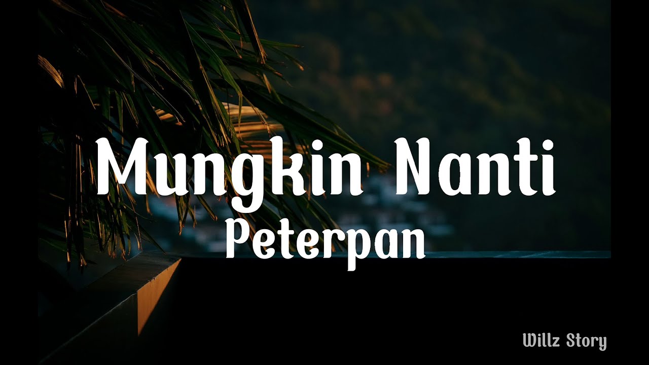 PETERPAN - MUNGKIN NANTI (Lirik) - YouTube