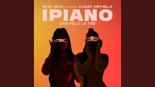 Sha Sha \u0026 Kamo Mphela - iPiano (Official Audio) ft. Felo Le Tee