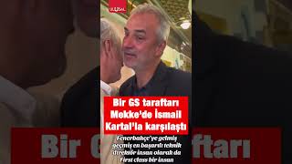 Bir Galatasaray taraftarı Mekke'de eski Fenerbahçe hocası İsmail Kartal ile karşılaştı #shorts