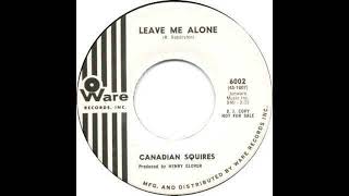 Canadian Squires - Leave Me Alone