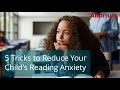 5 Tricks to Reduce Your Childs Reading Anxiety