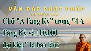 653. Chữ A Tăng Kỳ trong 4 A Tăng Kỳ và 100,000 đại kiếp là bao lâu?