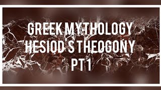 Greek Mythology: Hesiod's Theogony: Pt 1