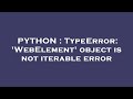 PYTHON : TypeError: 'WebElement' object is not iterable error