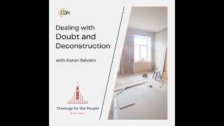 Dealing with Doubt and Deconstruction - with Aaron Salvato