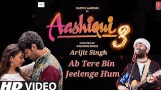 Ab Tere Bin Ji Lenge Hum (Aashiqui 3) - Arijit Singh ❤️❤️🔥