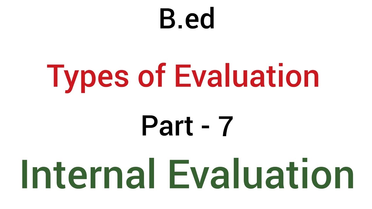 Part - 7 Internal Evaluation | Types Of Evaluation | B.ed - YouTube