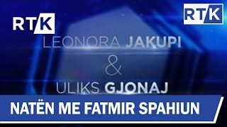 Promo - Naten me Fatmir Spahiun -  Leonora Jakupi \u0026 Uliks Gjonaj