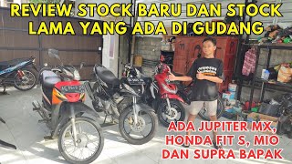 REVIEW STOCK BARU JUPITER MX, FIT S, MIO, SUPRA BAPAK DAM STOCK YG DI GUDANG