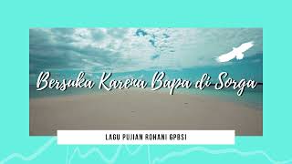 [GPBSI] Lagu Rohani - Bersuka Karena Bapa di Sorga