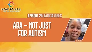 ABA – Not Just for Autism with Latocia Robins