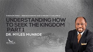Finding The Kingdom Of God Part 1: Essential Teachings By Dr. Myles Munroe | MunroeGlobal.com