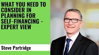 What you need to consider in planning for self-financing - Expert View- Steve Partridge