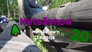 Metsäshow - 20: Metsäshow'n taustoja