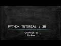 Python tutorial 38 : for loop