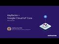 IoT Device Identity with Keyfactor and Google Cloud IoT Core