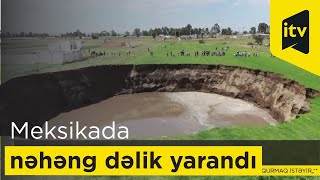 Meksikada boş torpaq sahəsində nəhəng dəlik yarandı