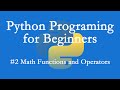 Python Programming for Beginners - #2 - Math Functions and Operators