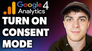 How to Turn on Consent Mode in Ga4 (Full 2024 Guide)