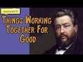 Things Working Together For Good || Charles Spurgeon’s Sermon