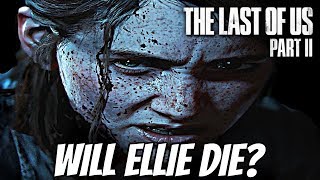THE LAST OF US 2: Will Ellie Die? (Last of Us Theory)