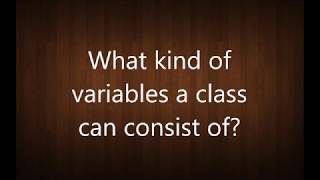 What kind of variables a class can consist of? | Java Interview Questions