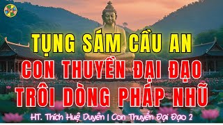 Tụng Sám Cầu An: Con Thuyền Đại Đạo-Trôi Dòng Pháp Nhũ |Thích Huệ Duyên Sám Hối Cõi Ta Bà P2