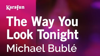 The Way You Look Tonight - Michael Bublé | Karaoke Version | KaraFun