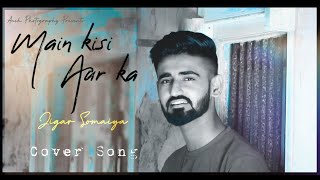 Main Kisi Aur Ka l Darshan Raval l Cover By Jigar Somaiya