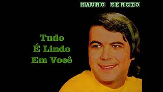 Mauro Sérgio - Tudo é Lindo em Você