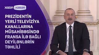 Prezidentin yerli televiziya kanallarına müsahibəsində Fransa ilə bağlı deyilənlərin TƏHLİLİ