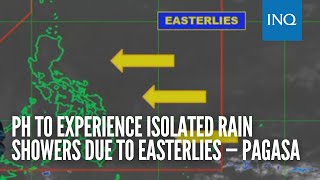 PH to experience isolated rain showers due to easterlies — Pagasa