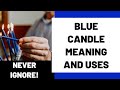 Blue Candle Meaning and Uses of Blue Candle