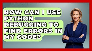 How Can I Use Python Debugging to Find Errors in My Code? | Learn To Troubleshoot News