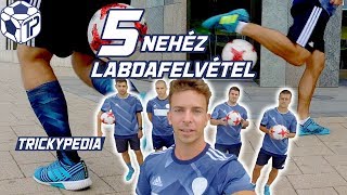 Trickypedia - 5 NEHÉZ LABDAFELVÉTEL