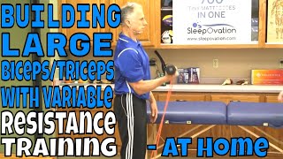 Building Large Biceps/Triceps with Variable Resistance Training- At Home