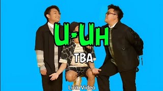 U - Uh TBA (Lirik)