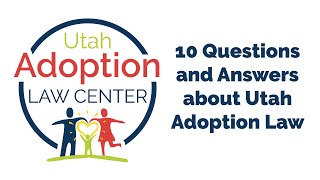 10 Questions and Answers about Utah Adoption Law