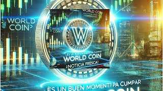 ¿Es un buen momento para comprar World Coin? ¡Noticia fresca!