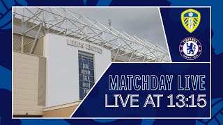 Leeds v Chelsea | All The Build-Up LIVE | Matchday Live | Premier League