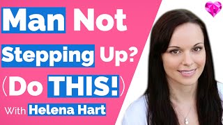 Man NOT Stepping Up? (Do THIS As A High-Value Woman)!--with Helena Hart
