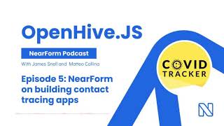 OpenHive.JS | EP 5 - NearForm on building contact tracing apps