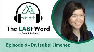 The LASt Word | Episode 006 | Dr. Isabel Jimenez