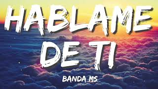 BANDA MS - HABLAME DE TI (Letra/ Lyrics)