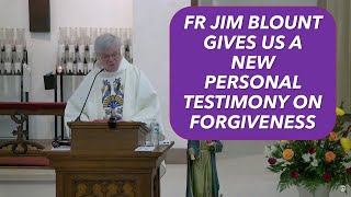 FR JIM BLOUNT GIVES US A NEW PERSONAL TESTIMONY ON FORGIVENESS