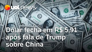 Dólar fecha em R$ 5,91 após fala de Trump sobre China