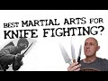 The BEST martial arts for KNIFE FIGHTING?