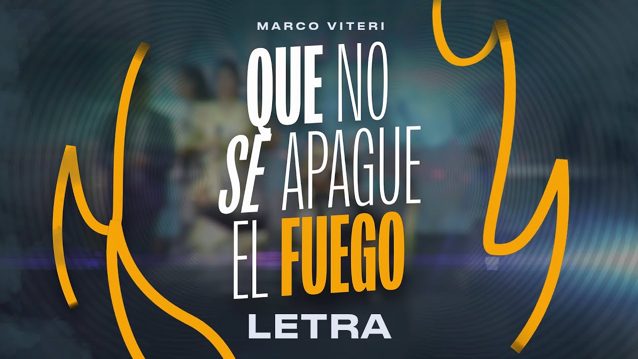 Marco Viteri - Que No Se Apague El Fuego (Letra) - YouTube Music