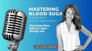 Continuous Glucose Monitoring for blood sugar control with Dr. Casey Means